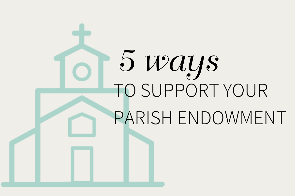 5 Ways to Support Your Parish Endowment